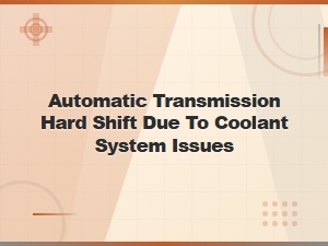 Coolant Pressure Testing for Transmission Hard Shift Diagnosis