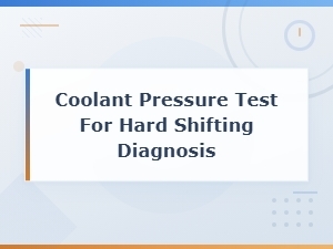 Coolant Pressure Test for Hard Shifting Diagnosis Guide