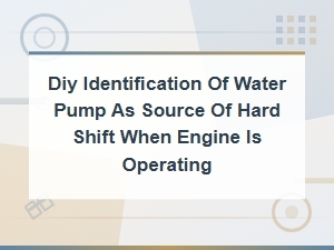 Diy Water Pump Diagnosis for Hard Shifts From Transmission Fluid Contamination