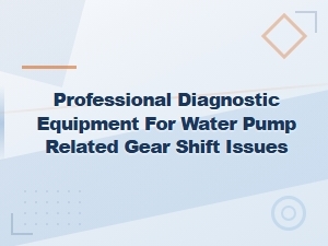 Diagnosing Water Pump Gear Shift Issues Caused by Transmission Fluid Contamination